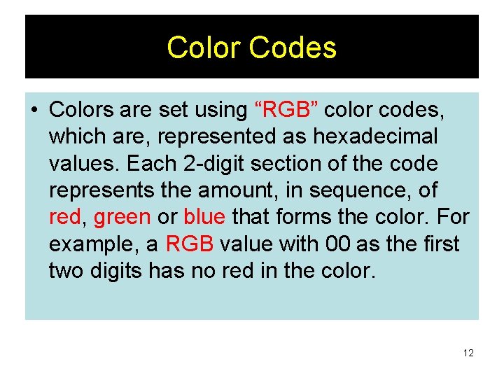 Color Codes • Colors are set using “RGB” color codes, which are, represented as