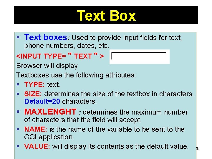 Text Box § Text boxes: Used to provide input fields for text, phone numbers,