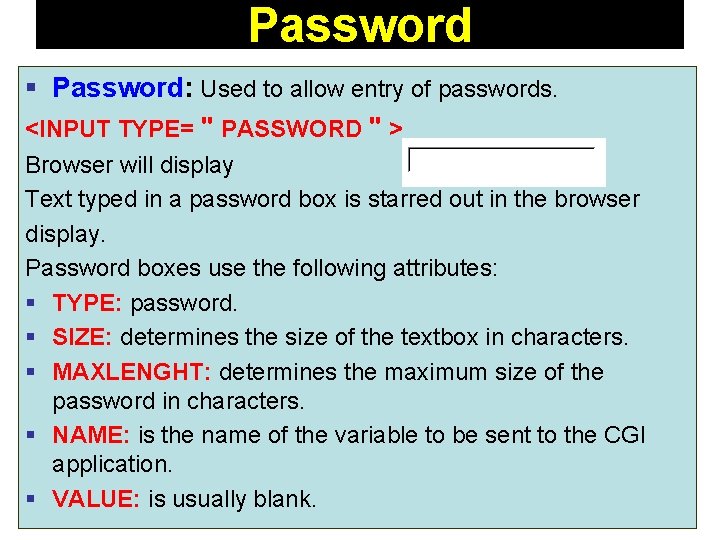 Password § Password: Used to allow entry of passwords. <INPUT TYPE= " PASSWORD "