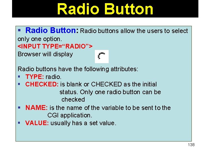 Radio Button § Radio Button: Radio buttons allow the users to select only one
