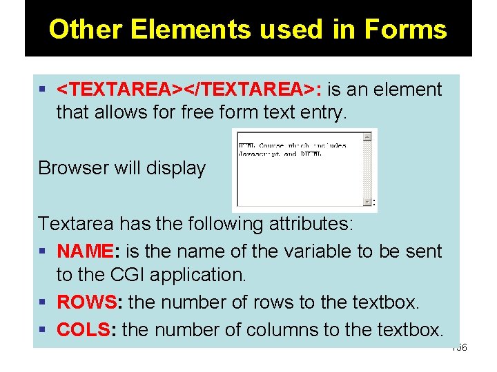 Other Elements used in Forms § <TEXTAREA></TEXTAREA>: is an element that allows for free