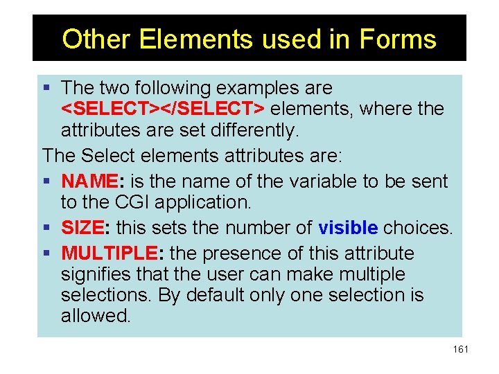 Other Elements used in Forms § The two following examples are <SELECT></SELECT> elements, where
