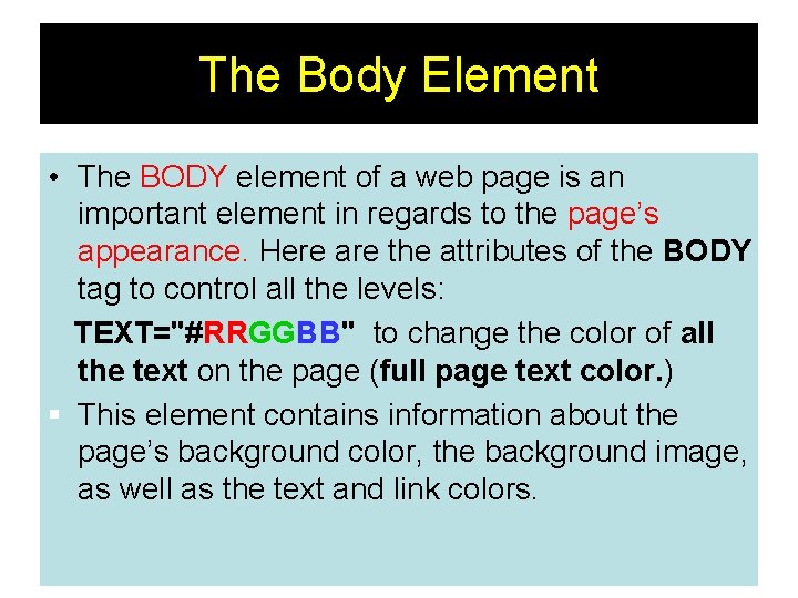 The Body Element • The BODY element of a web page is an important