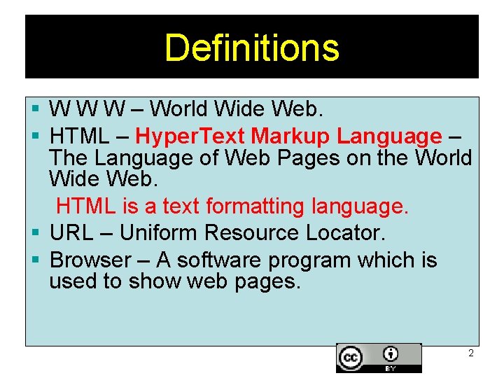 Definitions § W W W – World Wide Web. § HTML – Hyper. Text