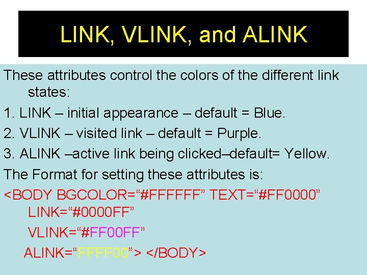 LINK, VLINK, and ALINK These attributes control the colors of the different link states: