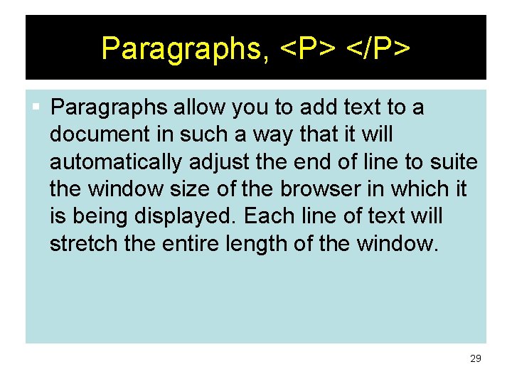 Paragraphs, <P> </P> § Paragraphs allow you to add text to a document in
