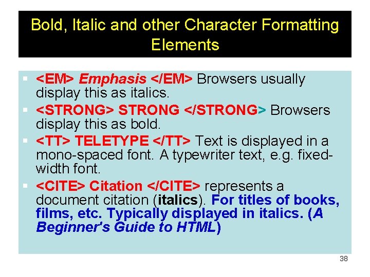 Bold, Italic and other Character Formatting Elements § <EM> Emphasis </EM> Browsers usually display