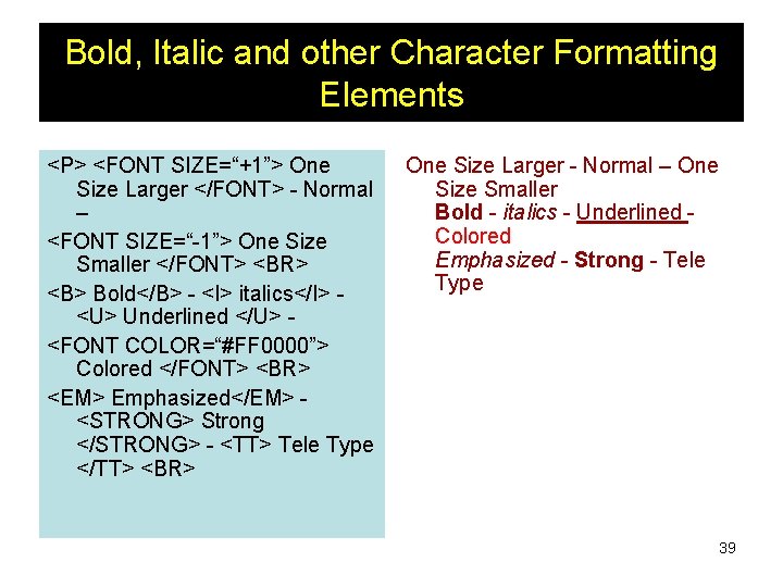 Bold, Italic and other Character Formatting Elements <P> <FONT SIZE=“+1”> One Size Larger </FONT>