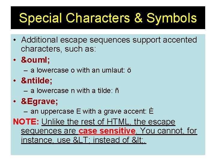 Special Characters & Symbols • Additional escape sequences support accented characters, such as: •
