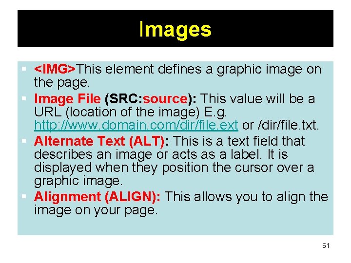 Images § <IMG>This element defines a graphic image on the page. § Image File