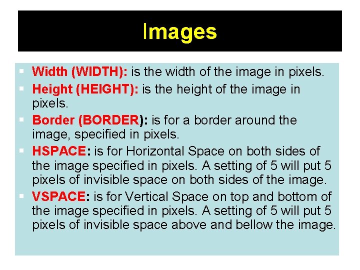 Images § Width (WIDTH): is the width of the image in pixels. § Height
