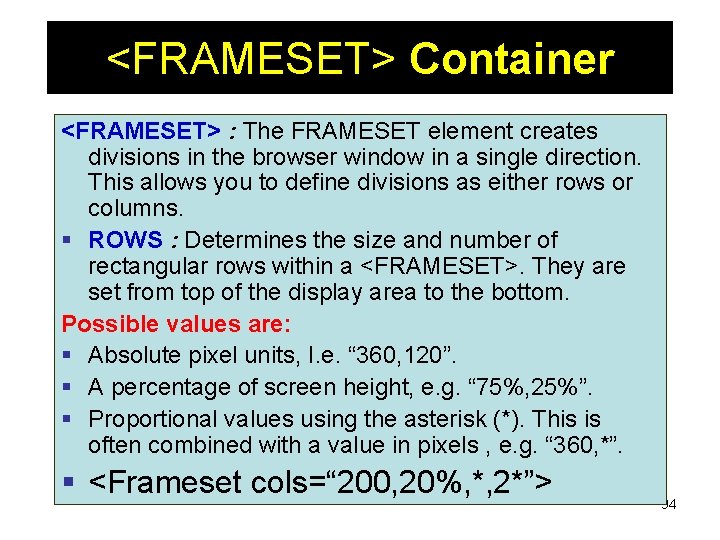 <FRAMESET> Container <FRAMESET> : The FRAMESET element creates divisions in the browser window in