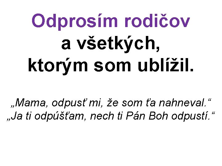 Odprosím rodičov a všetkých, ktorým som ublížil. „Mama, odpusť mi, že som ťa nahneval.