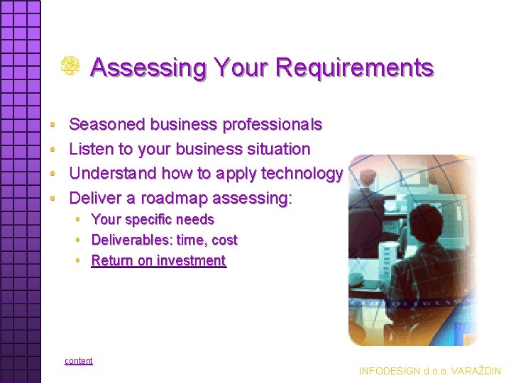 Assessing Your Requirements • • Seasoned business professionals Listen to your business situation Understand