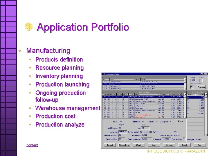 Application Portfolio • Manufacturing • • • Products definition Resource planning Inventory planning Production