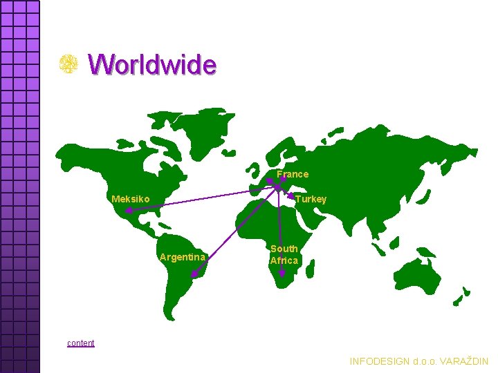 Worldwide France Meksiko Turkey Argentina South Africa content INFODESIGN d. o. o. VARAŽDIN 