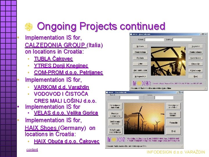 Ongoing Projects continued • Implementation IS for, CALZEDONIA GROUP (Italia) on locations in Croatia: