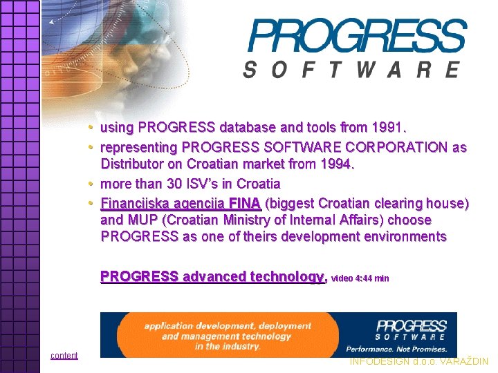  • using PROGRESS database and tools from 1991. • representing PROGRESS SOFTWARE CORPORATION