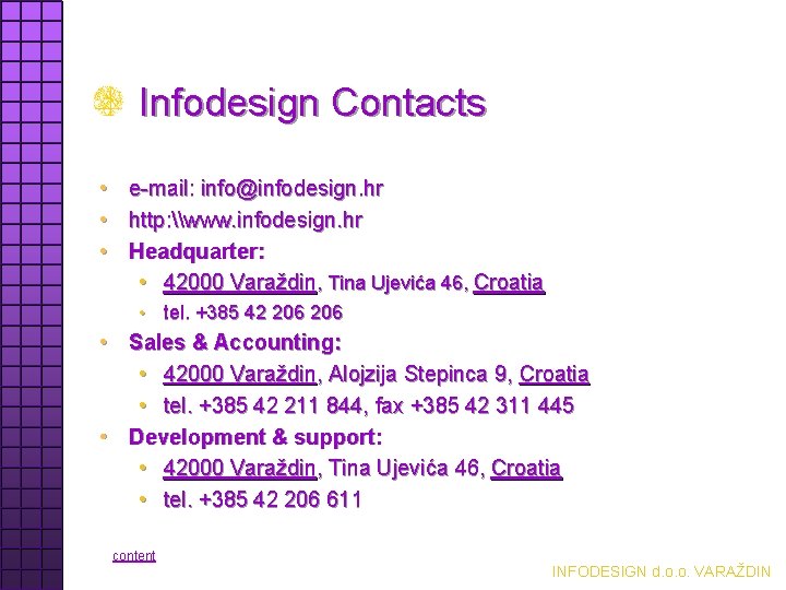 Infodesign Contacts • • • e-mail: info@infodesign. hr http: \www. infodesign. hr Headquarter: •