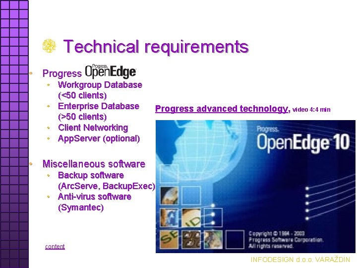 Technical requirements • Progress • Workgroup Database (<50 clients) • Enterprise Database (>50 clients)
