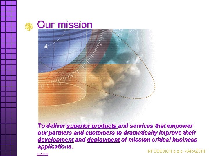 Our mission To deliver superior products and services that empower our partners and customers