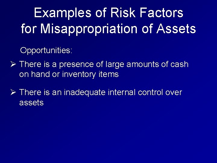 Examples of Risk Factors for Misappropriation of Assets Opportunities: Ø There is a presence