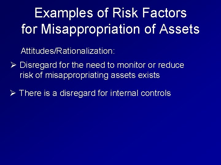 Examples of Risk Factors for Misappropriation of Assets Attitudes/Rationalization: Ø Disregard for the need