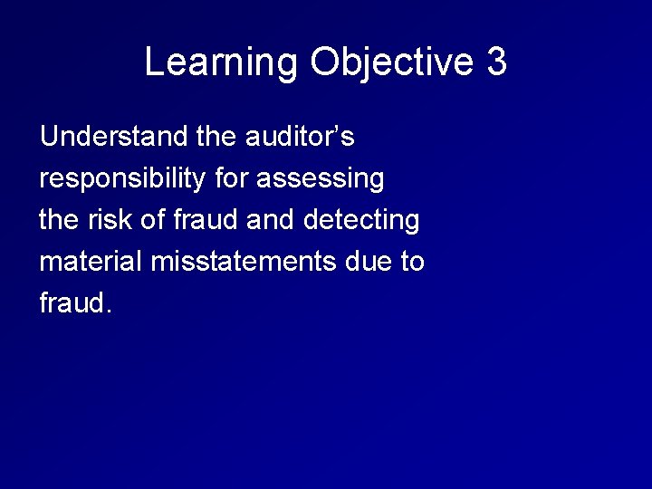 Learning Objective 3 Understand the auditor’s responsibility for assessing the risk of fraud and