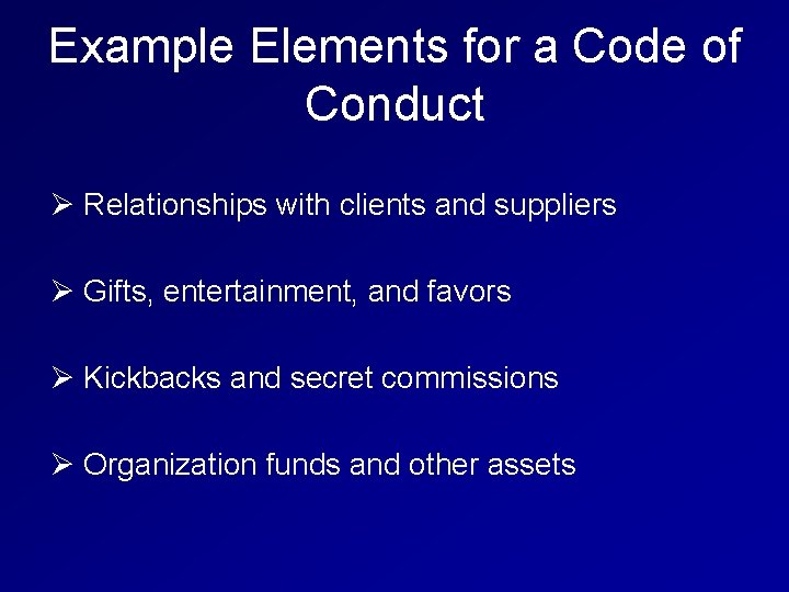 Example Elements for a Code of Conduct Ø Relationships with clients and suppliers Ø
