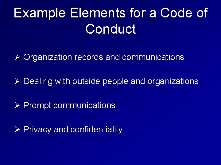 Example Elements for a Code of Conduct Ø Organization records and communications Ø Dealing