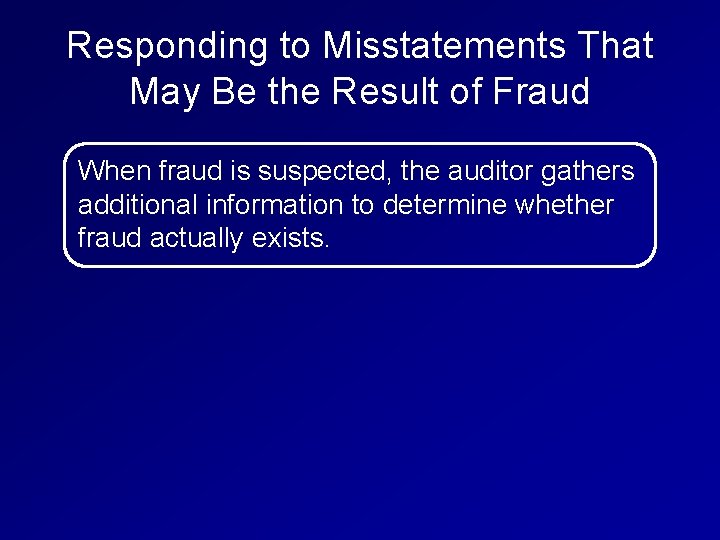 Responding to Misstatements That May Be the Result of Fraud When fraud is suspected,