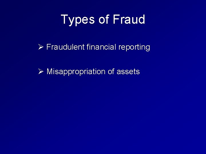 Types of Fraud Ø Fraudulent financial reporting Ø Misappropriation of assets 