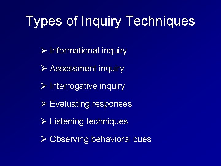 Types of Inquiry Techniques Ø Informational inquiry Ø Assessment inquiry Ø Interrogative inquiry Ø
