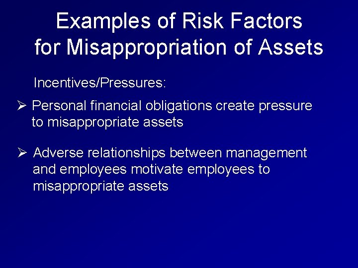 Examples of Risk Factors for Misappropriation of Assets Incentives/Pressures: Ø Personal financial obligations create