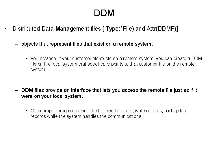 DDM • Distributed Data Management files [ Type(*File) and Attr(DDMF)] – objects that represent