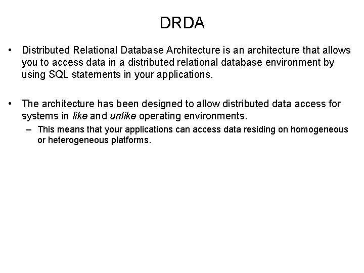 DRDA • Distributed Relational Database Architecture is an architecture that allows you to access