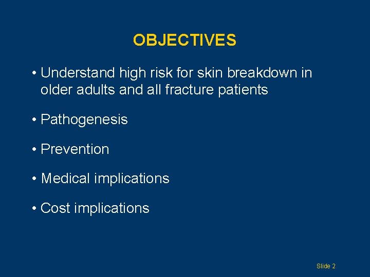 OBJECTIVES • Understand high risk for skin breakdown in older adults and all fracture