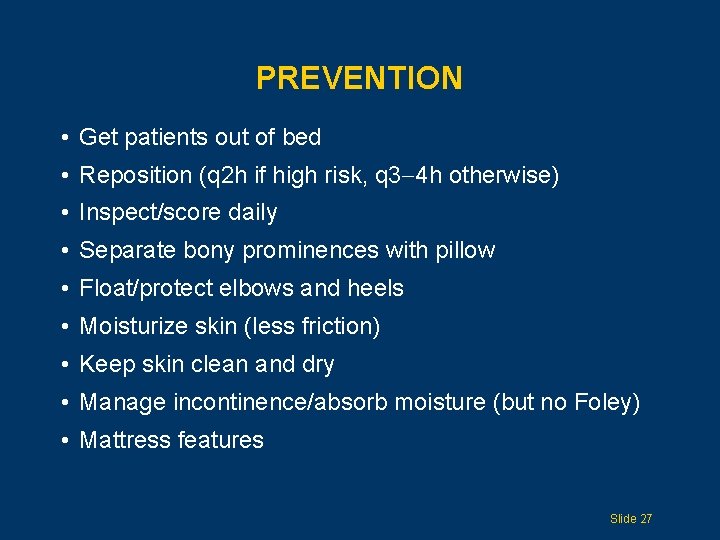 PREVENTION • Get patients out of bed • Reposition (q 2 h if high