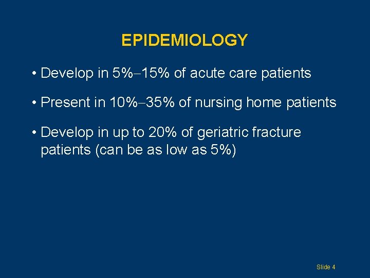 EPIDEMIOLOGY • Develop in 5% 15% of acute care patients • Present in 10%