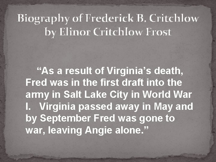 Biography of Frederick B. Critchlow by Elinor Critchlow Frost “As a result of Virginia’s