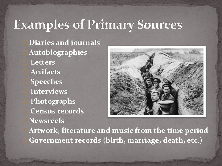 Examples of Primary Sources � Diaries and journals � Autobiographies � Letters � Artifacts