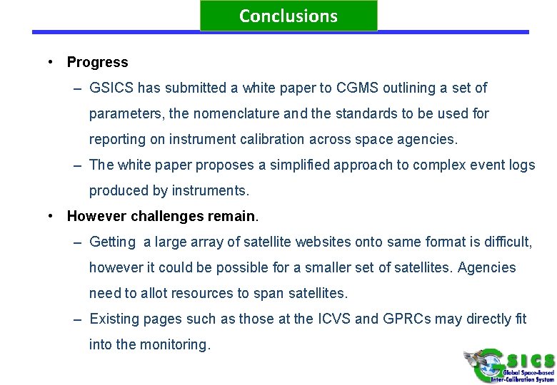 Conclusions • Progress – GSICS has submitted a white paper to CGMS outlining a