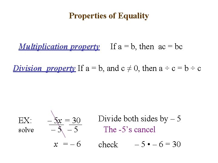 Properties of Equality Multiplication property If a = b, then ac = bc Division