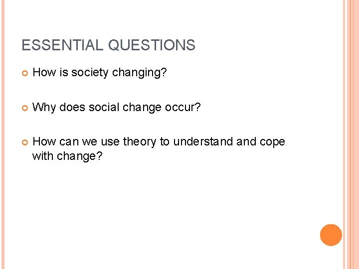 ESSENTIAL QUESTIONS How is society changing? Why does social change occur? How can we