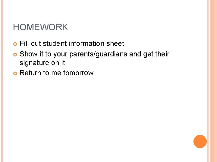 HOMEWORK Fill out student information sheet Show it to your parents/guardians and get their