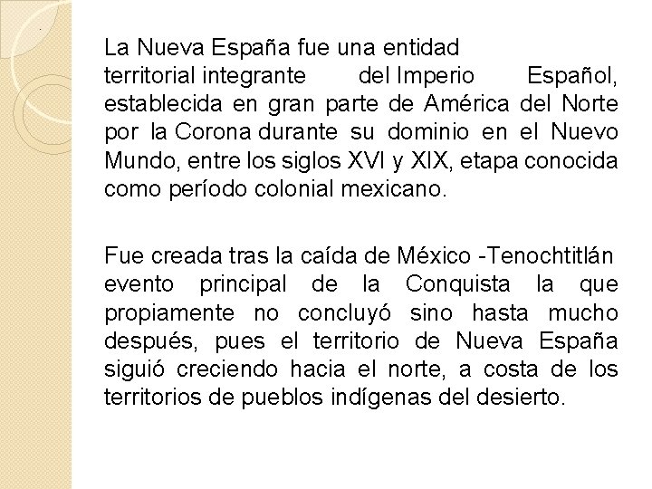 . La Nueva España fue una entidad territorial integrante del Imperio Español, establecida en