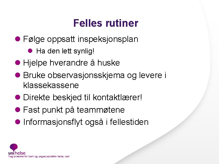 Felles rutiner l Følge oppsatt inspeksjonsplan l Ha den lett synlig! l Hjelpe hverandre