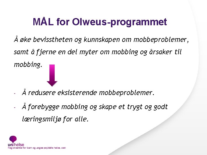 MÅL for Olweus-programmet Å øke bevisstheten og kunnskapen om mobbeproblemer, samt å fjerne en