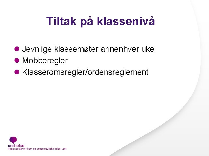 Tiltak på klassenivå l Jevnlige klassemøter annenhver uke l Mobberegler l Klasseromsregler/ordensreglement 