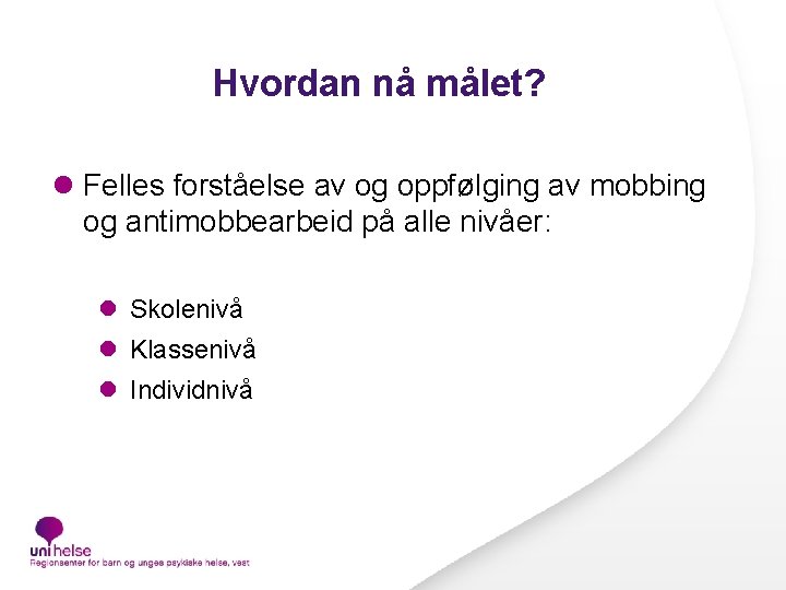 Hvordan nå målet? l Felles forståelse av og oppfølging av mobbing og antimobbearbeid på